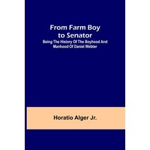(영문도서) From Farm Boy to Senator: Being the History of the Boyhood and Manhood of Daniel Webter Paperback, Alpha Edition, English, 9789356312210