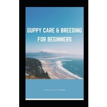 (영문도서) Guppy Care & Breeding for Beginners Paperback, Independently Published, English, 9798530984587