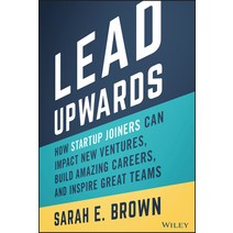 (영문도서) Lead Upwards: How Startup Joiners Can Impact New Ventures Build Amazing Careers and Inspire... Hardcover, Wiley, English, 9781119833352
