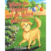(영문도서) Wilson the Watchdog and the Melted Ice Cream Paperback, Christian Faith Publishing,..., English, 9781098008871