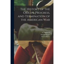 (영문도서) The History of the Origin Progress and Termination of the American War; Volume 1 Paperback, Legare Street Press, English, 9781017815061