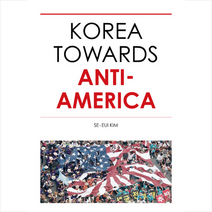 Korea Towards Anti-America(영문판), Se-EuiKim