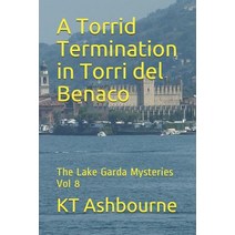 (영문도서) A Torrid Termination in Torri del Benaco: The Lake Garda Mysteries Vol 8 Paperback, Independently Published, English, 9781796351453