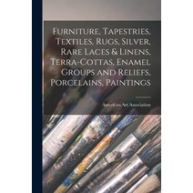 (영문도서) Furniture Tapestries Textiles Rugs Silver Rare Laces & Linens Terra-cottas Enamel Grou... Paperback, Hassell Street Press, English, 9781014401717
