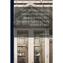 (영문도서) The Physiology & Diseases of Hevea Brasiliensis the Premier Plantation Rubber Tree Paperback, Legare Street Press, English, 9781016598668