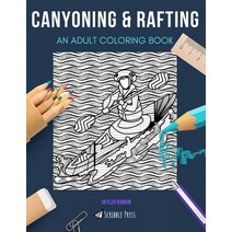 Canyoning & Rafting: AN ADULT COLORING BOOK: An Awesome Coloring Book For Adults Paperback, Independently Published