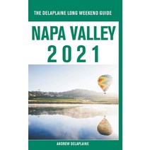 Napa Valley - The Delaplaine 2021 Long Weekend Guide Paperback, Gramercy Park Press