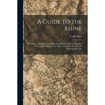 (영문도서) A Guide to the Rhine: Describing a Summer Tour From Dusseldorf to Mainz Including Visits to ... Paperback, Legare Street Press, English, 9781017214932