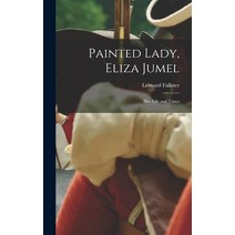 (영문도서) Painted Lady Eliza Jumel: Her Life and Times Hardcover, Hassell Street Press, English, 9781014192677