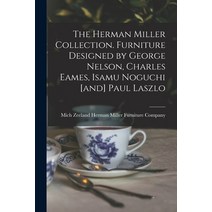 (영문도서) The Herman Miller Collection. Furniture Designed by George Nelson Charles Eames Isamu Noguc... Paperback, Hassell Street Press, English, 9781014836380
