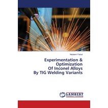 Experimentation & Optimization Of Inconel Alloys By TIG Welding Variants Paperback, LAP Lambert Academic Publishing