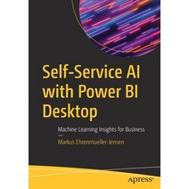 (영문도서) Self-Service AI with Power Bi Desktop: Machine Learning Insights for Business Paperback, Apress