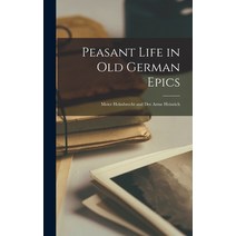 (영문도서) Peasant Life in Old German Epics: Meier Helmbrecht and Der Arme Heinrich Hardcover, Hassell Street Press, English, 9781013860867