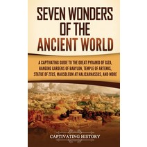 (영문도서) Seven Wonders of the Ancient World: A Captivating Guide to the Great Pyramid of Giza Hanging... Hardcover, Captivating History, English, 9781637168646