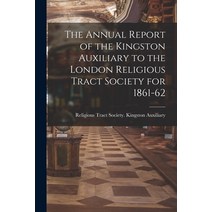 (영문도서) The Annual Report of the Kingston Auxiliary to the London Religious Tract Society for 1861-62 Paperback, Legare Street Press, English, 9781014197252