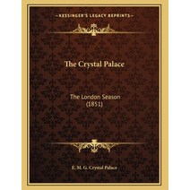 The Crystal Palace: The London Season (1851) Paperback, Kessinger Publishing