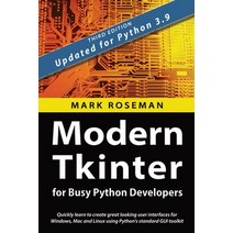 Modern Tkinter for Busy Python Developers: Quickly learn to create great looking user interfaces for... Paperback, Late Afternoon Press, English, 9781999149567