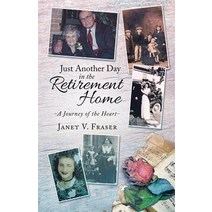 (영문도서) Just Another Day in the Retirement Home: A Journey of the Heart Paperback, Tellwell Talent, English, 9780228803546