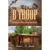 B Troop: One wrong word turned a Dakota winter into hell. Paperback, Booklocker.com