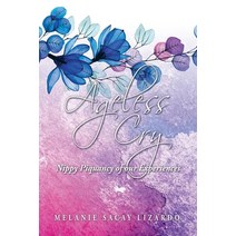 (영문도서) Ageless Cry: Nippy Piquancy of Our Experiences Paperback, Xlibris Us, English, 9781669858508