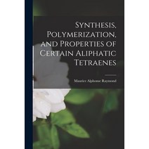(영문도서) Synthesis Polymerization and Properties of Certain Aliphatic Tetraenes Paperback, Hassell Street Press, English, 9781013803185