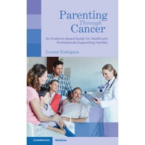 (영문도서) Parenting Through Cancer: An Evidence-Based Guide for Healthcare Professionals Supporting Fam... Paperback, Cambridge University Press, English, 9781009009836