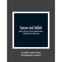 Samson And Dalilah; Opera In Three Acts. Text By Ferdinand Lemaire. English Version By Frederic Lyster Paperback, Alpha Edition, 9789354364433