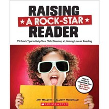 Raising a Rock-Star Reader: 75 Quick Tips for Help Your Child Develop a Lifelong Love for Reading, Scholastic Teaching Resources