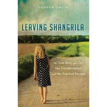 Leaving Shangrila: The True Story of a Girl Her Transformation and Her Eventual Escape, Morgan James Pub