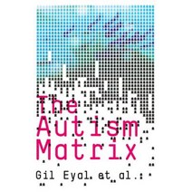 The Autism Matrix: The Social Origins of the Autism Epidemic Hardcover, Polity Press