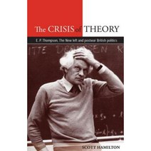 The Crisis of Theory: E. P. Thompson the New Left and Postwar British Politics Paperback, Manchester University Press