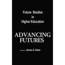 Advancing Futures: Futures Studies in Higher Education Hardcover, Praeger