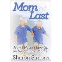 Mom at Last: How I Never Gave Up on Becoming a Mother Paperback, Morgan James Publishing
