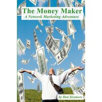 The Money Maker: A Network Marketing Adventure Paperback, Dan Sizemore