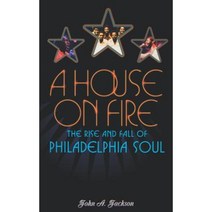 A House on Fire: The Rise and Fall of Philadelphia Soul Hardcover, Oxford University Press, USA
