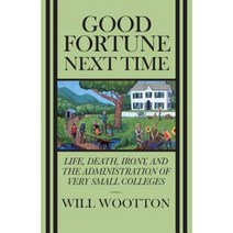 Good Fortune Next Time: Life Death Irony and the Administration of Very Small Colleges Paperback, Mandel Vilar Press