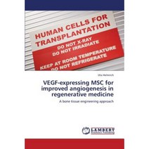 Vegf-Expressing Msc for Improved Angiogenesis in Regenerative Medicine Paperback, LAP Lambert Academic Publishing