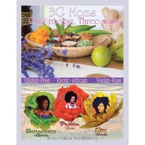 3g Moms One Recipe Three Ways: Gluten-Free Exotic-African Vegan-Raw Paperback, Authorhouse