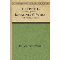 The Epistles of Johannes G. Weiss: The Biblical View Paperback, WestBow Press