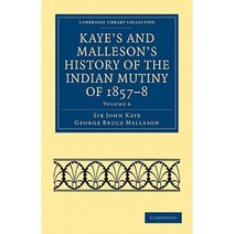 Kaye`s and Malleson`s History of the Indian Mutiny of 1857-8 - Volume 6, Cambridge University Press