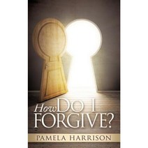 How Do I Forgive? Paperback, Pamela Harrison Ministries, Inc.