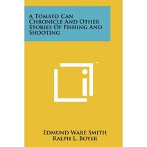 A Tomato Can Chronicle and Other Stories of Fishing and Shooting Paperback, Literary Licensing, LLC