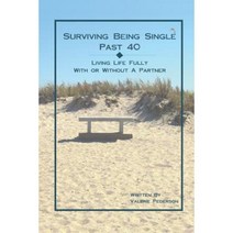 Surviving Being Single Past 40: Living Life Fully with or Without a Partner Paperback, Lulu.com