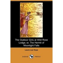 The Outdoor Girls at Wild Rose Lodge; Or the Hermit of Moonlight Falls (Dodo Press) Paperback, Dodo Press