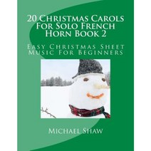 20 Christmas Carols for Solo French Horn Book 2: Easy Christmas Sheet Music for Beginners Paperback, Createspace