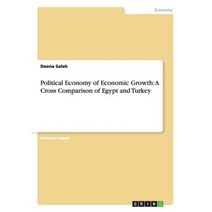 Political Economy of Economic Growth: A Cross Comparison of Egypt and Turkey Paperback, Grin Publishing