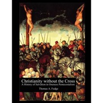 Christianity Without the Cross: A History of Salvation in Oneness Pentecostalism Paperback, Universal Publishers