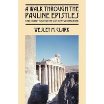 A Walk Through the Pauline Epistles: Christianity 101 for the 21st Century Believer Paperback, Outskirts Press