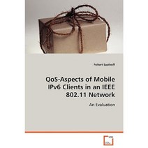 Qos-Aspects of Mobile Ipv6 Clients in an IEEE 802.11 Network Paperback, VDM Verlag Dr. Mueller E.K.