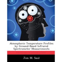 Atmospheric Temperature Profiles by Ground-Based Infrared Spectrometer Measurements Paperback, Biblioscholar
